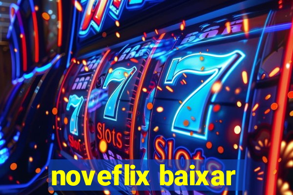 noveflix baixar